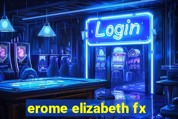 erome elizabeth fx